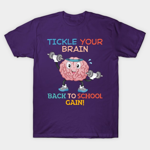 TICKLE YOUR BRAIN BACK TO SCHOOL GAIN! FUNNY BACK TO SCHOOL T-Shirt by CoolFactorMerch